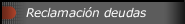 Reclamaci&oacute;n deudas